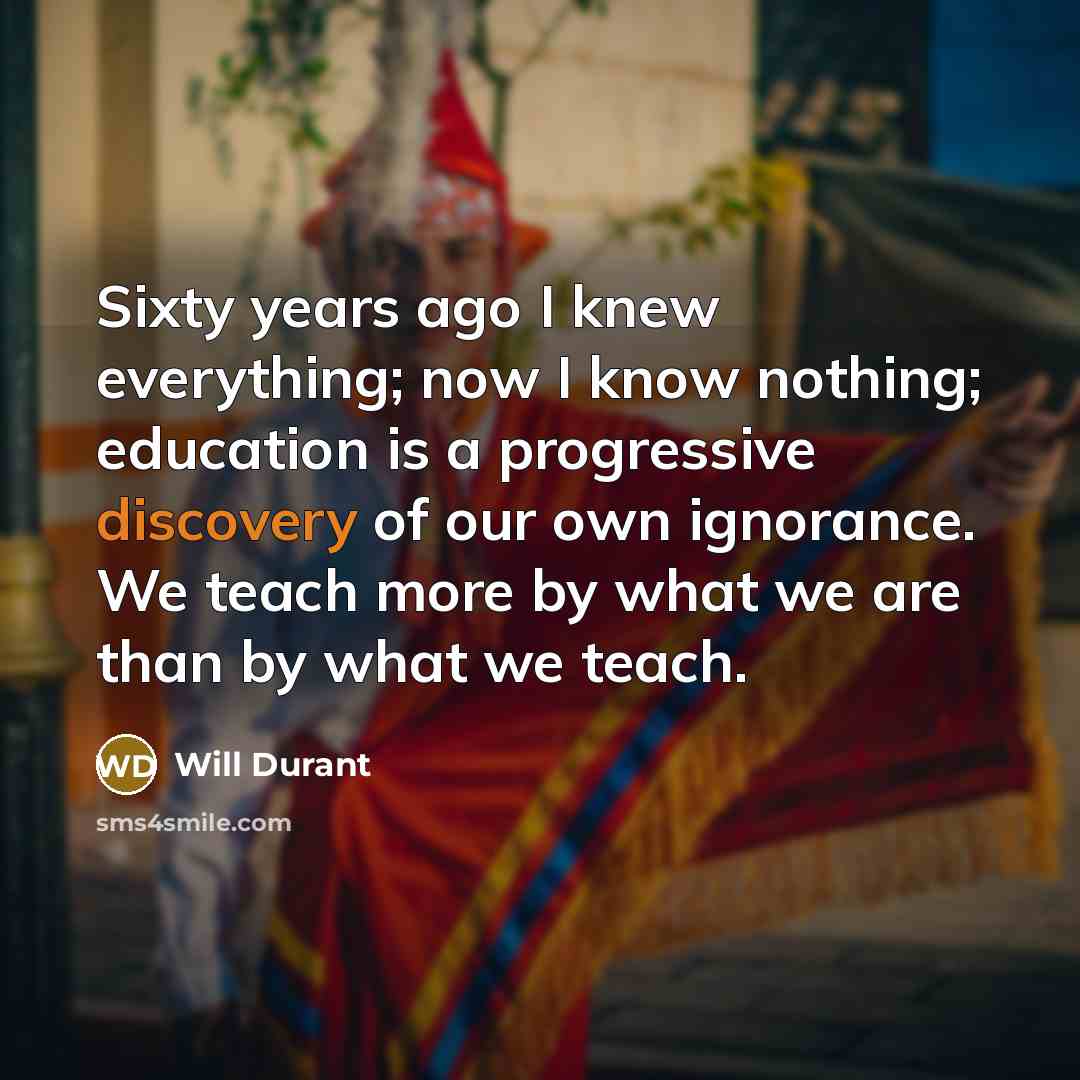 “Sixty years ago I knew everything; now I know nothing;…” quote by Will Durant