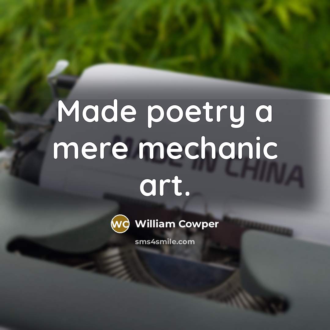 “Made poetry a mere mechanic art.…” quote by William Cowper