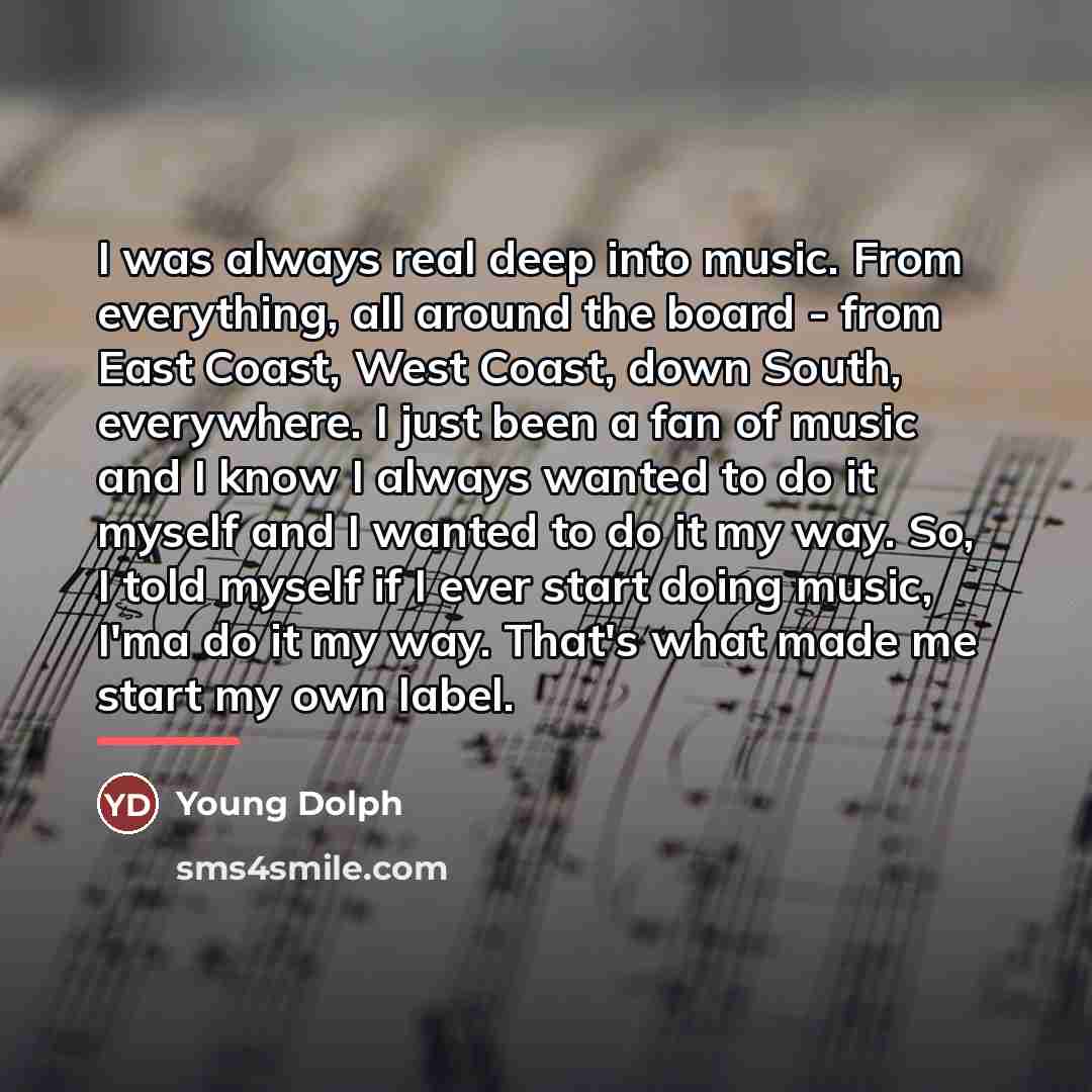 “I was always real deep into music. From everything, all…” quote by Young Dolph