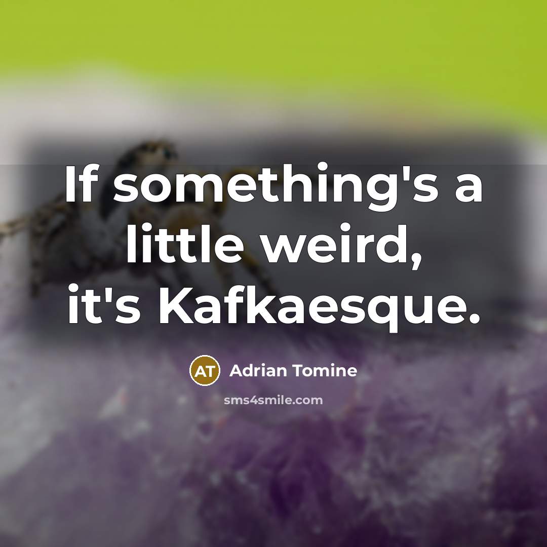 “If something's a little weird, it's Kafkaesque.…” quote by Adrian Tomine