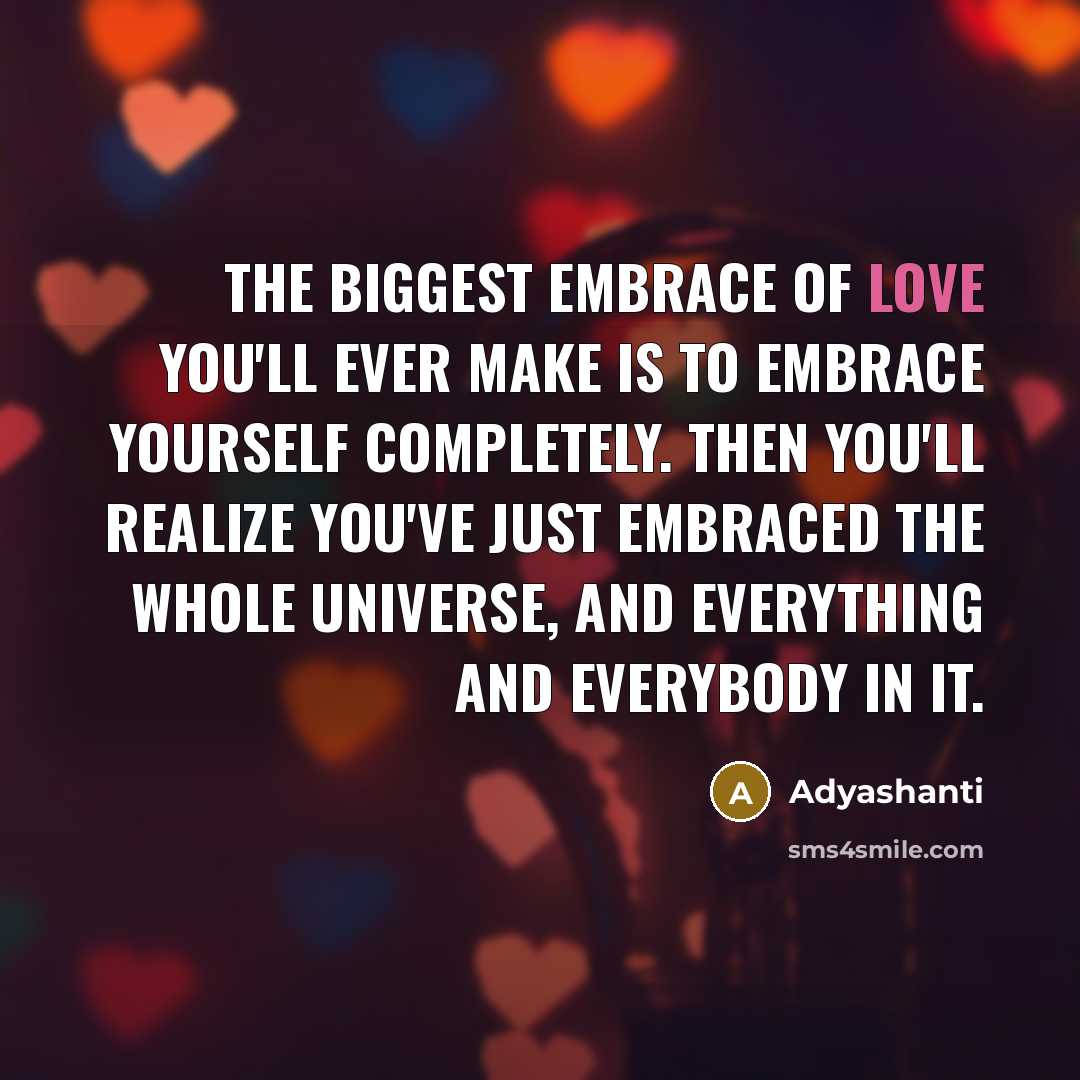 “The biggest embrace of love you'll ever make is to…” quote by Adyashanti