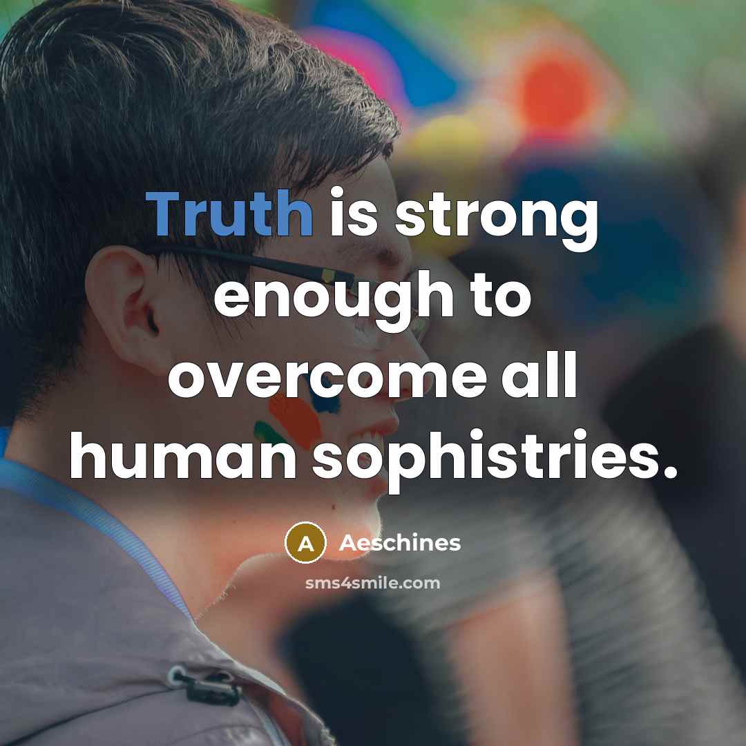 “Truth is strong enough to overcome all human sophistries.…” quote by Aeschines