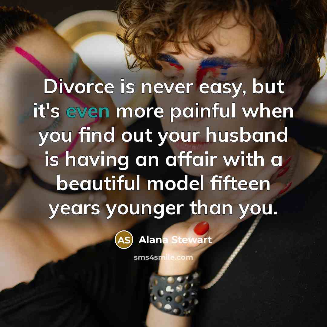 “Divorce is never easy, but it's even more painful when…” quote by Alana Stewart