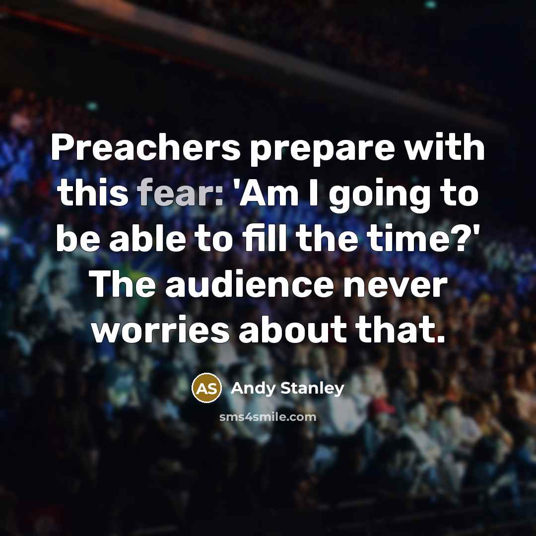 “Preachers prepare with this fear: 'Am I going to be…” quote by Andy Stanley
