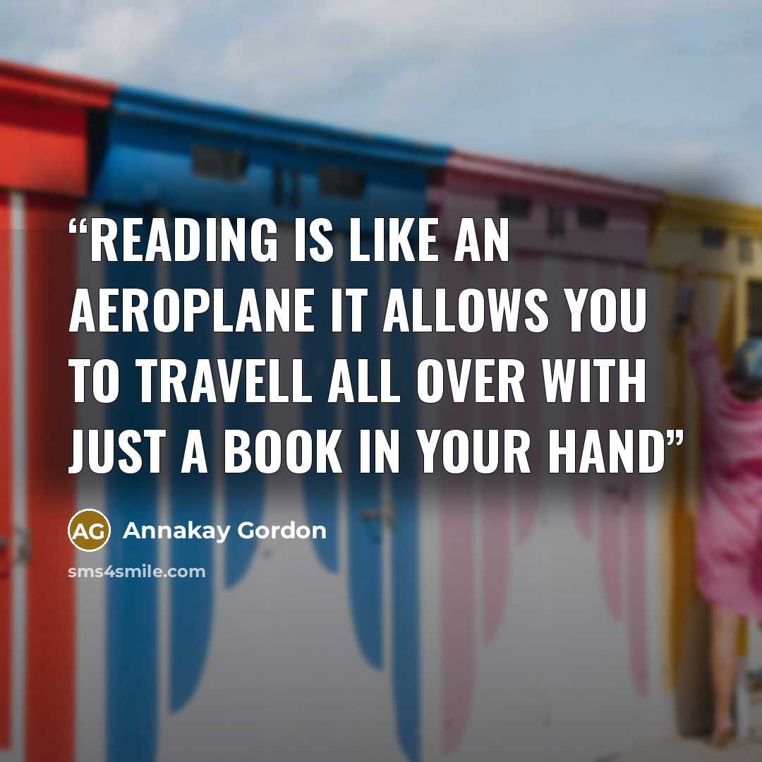 “reading is like an aeroplane it allows you to travell all over with just a book in your hand” quote by Annakay Gordon