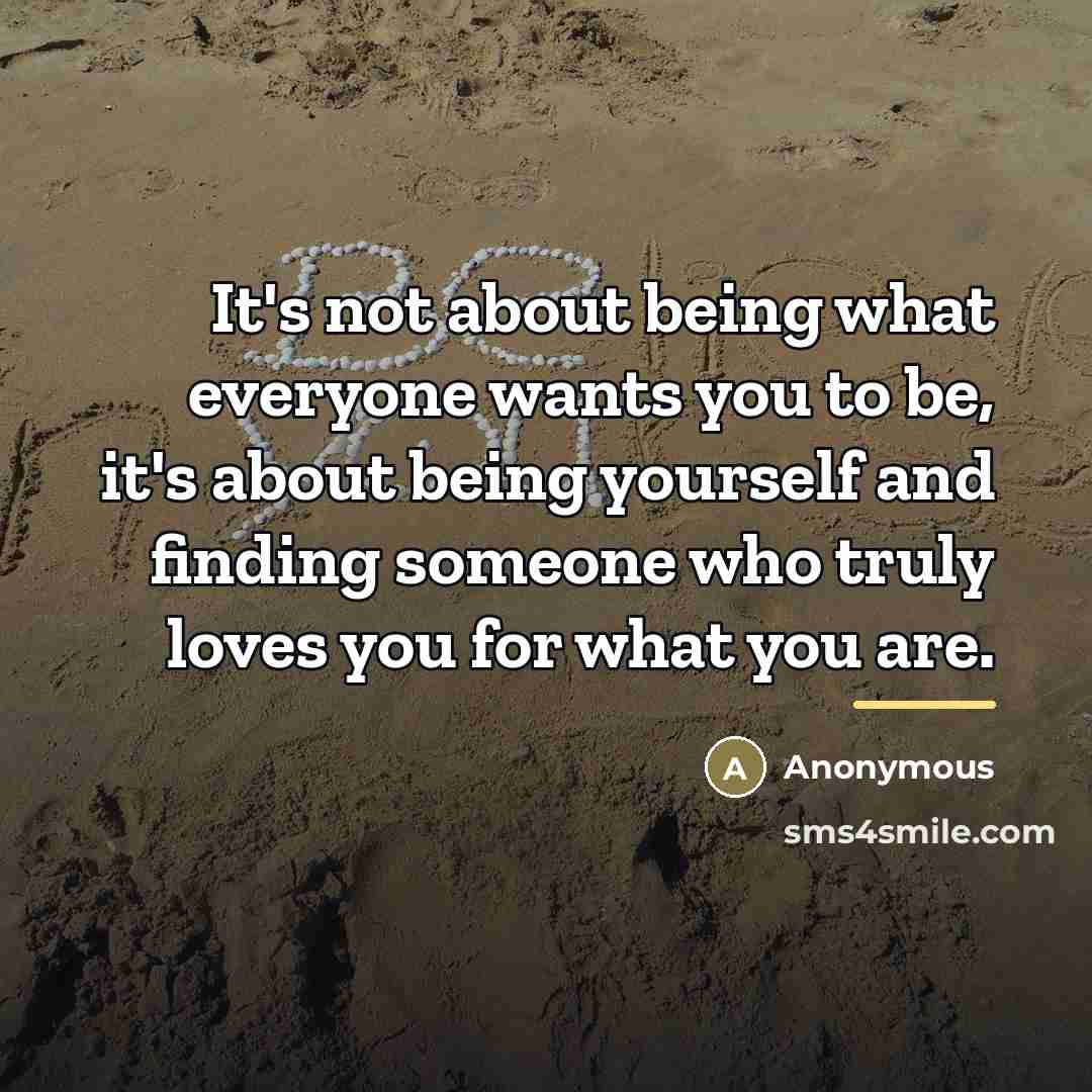 “It's not about being what everyone wants you to be,…” quote by Anonymous