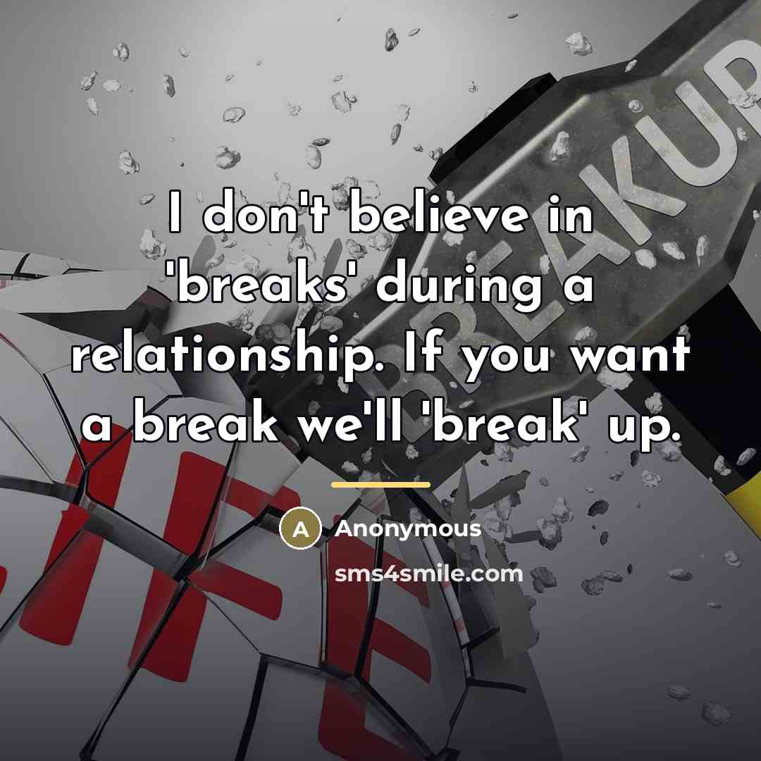 “I don't believe in 'breaks' during a relationship. If you…” quote by Anonymous