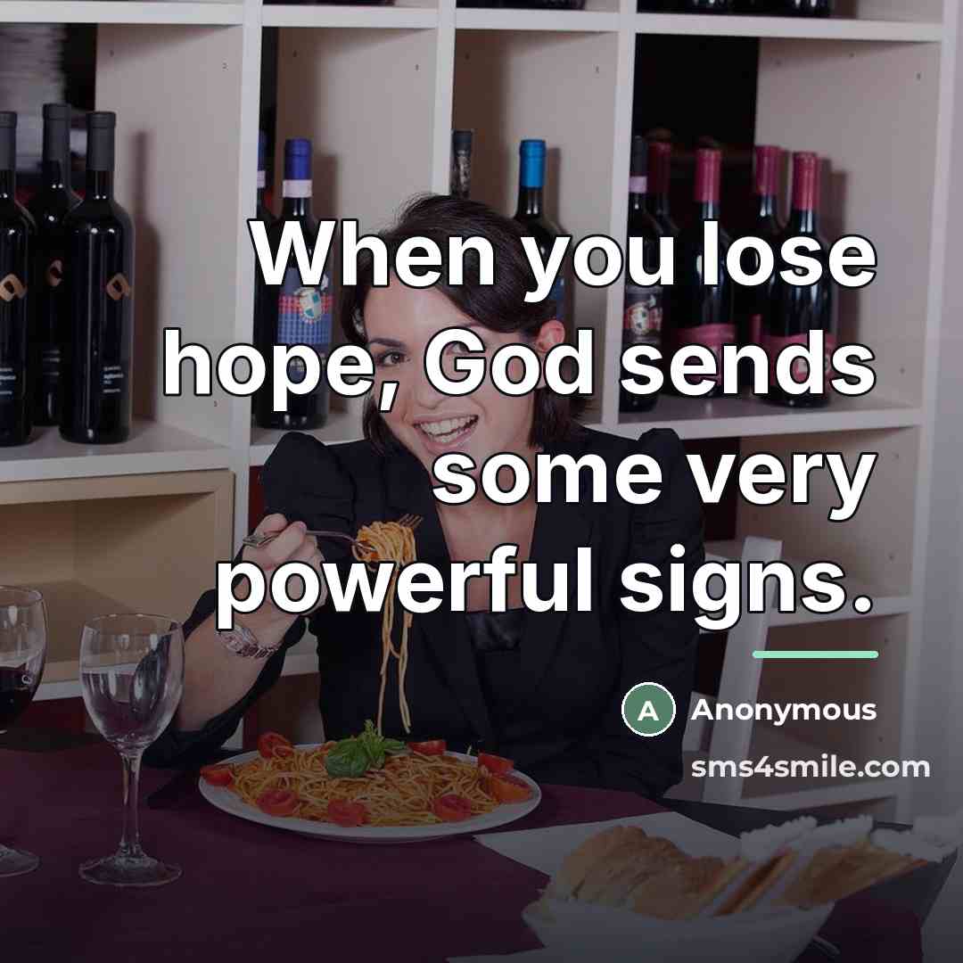 “When you lose hope, God sends some very powerful signs.…” quote by Anonymous