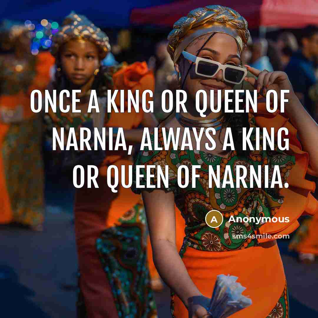 “Once a king or queen of Narnia, always a king…” quote by Anonymous