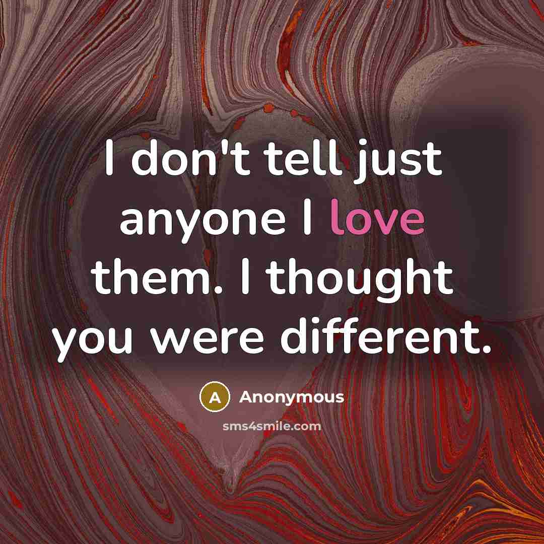 “I don't tell just anyone I love them. I thought…” quote by Anonymous