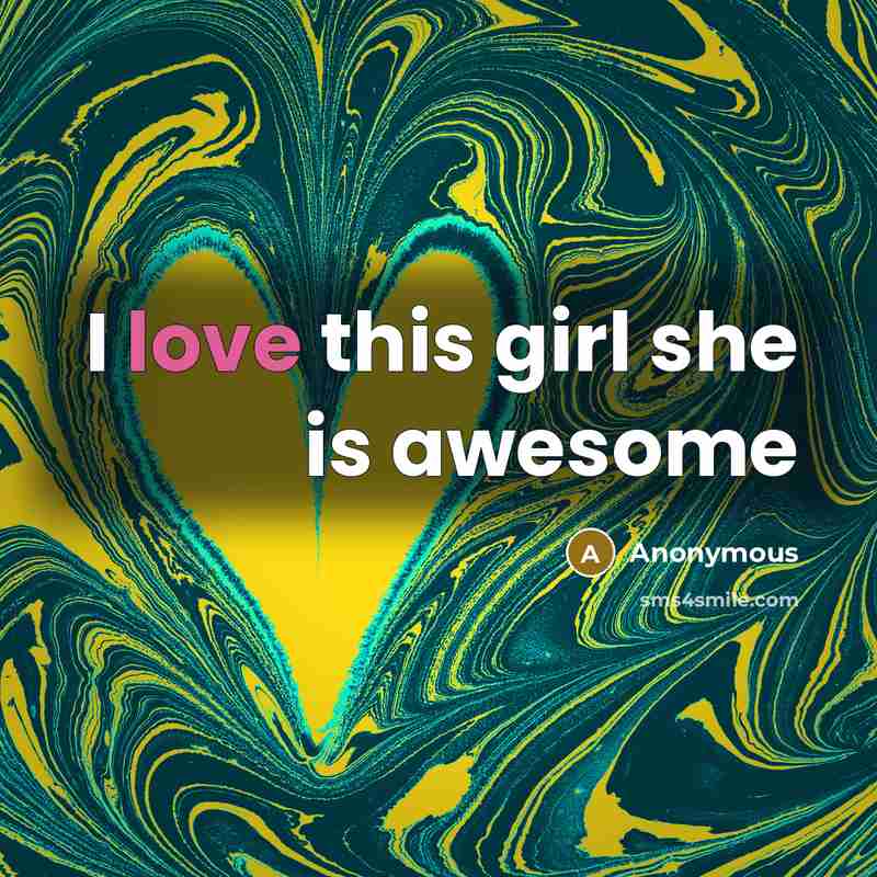 “I love this girl she is awesome…” quote by Anonymous