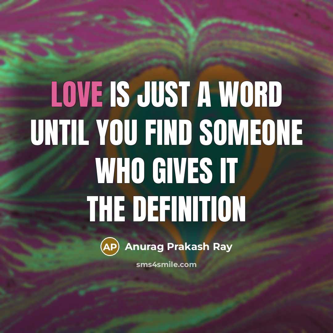 “Love is just a word until you find someone who…” quote by Anurag Prakash Ray