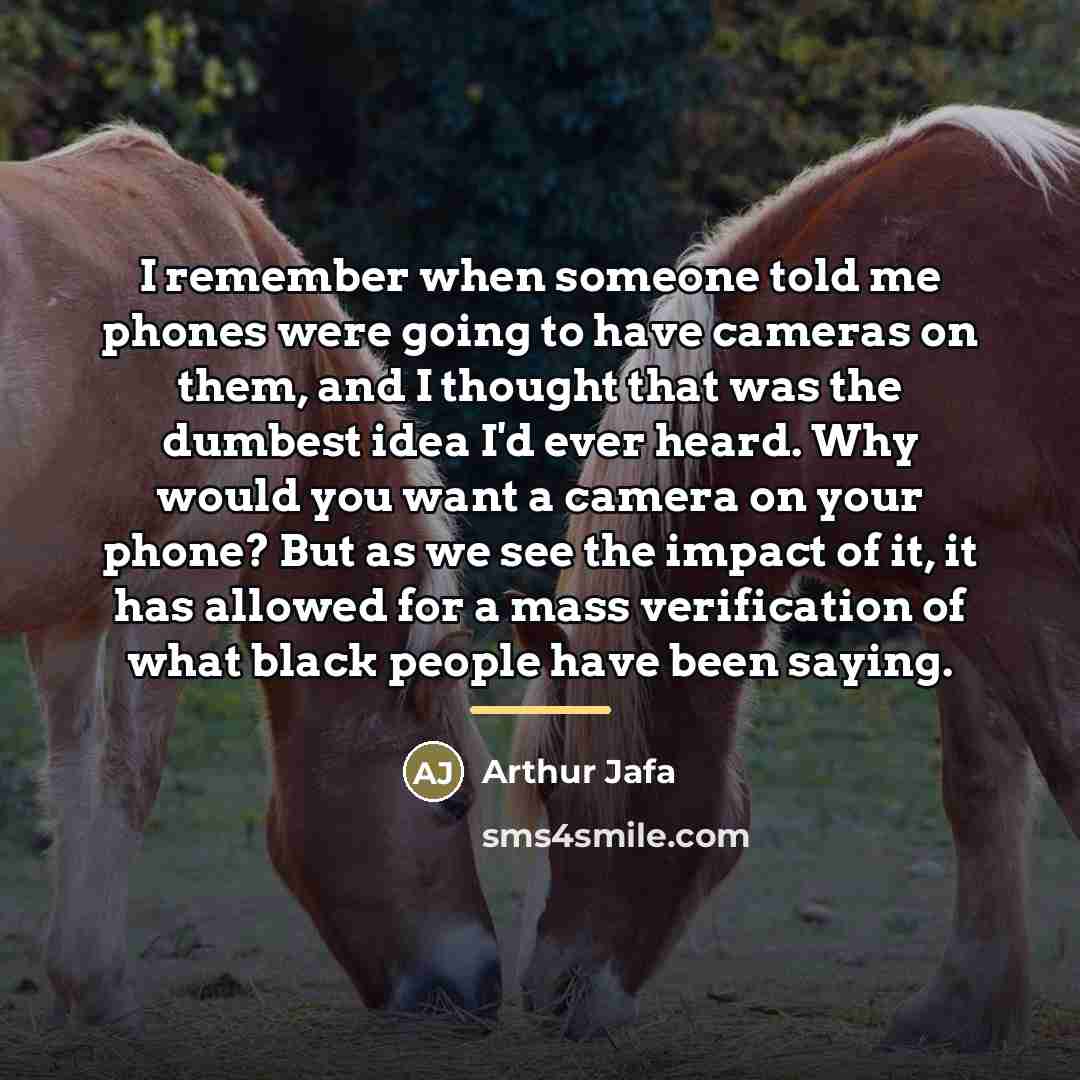 “I remember when someone told me phones were going to…” quote by Arthur Jafa