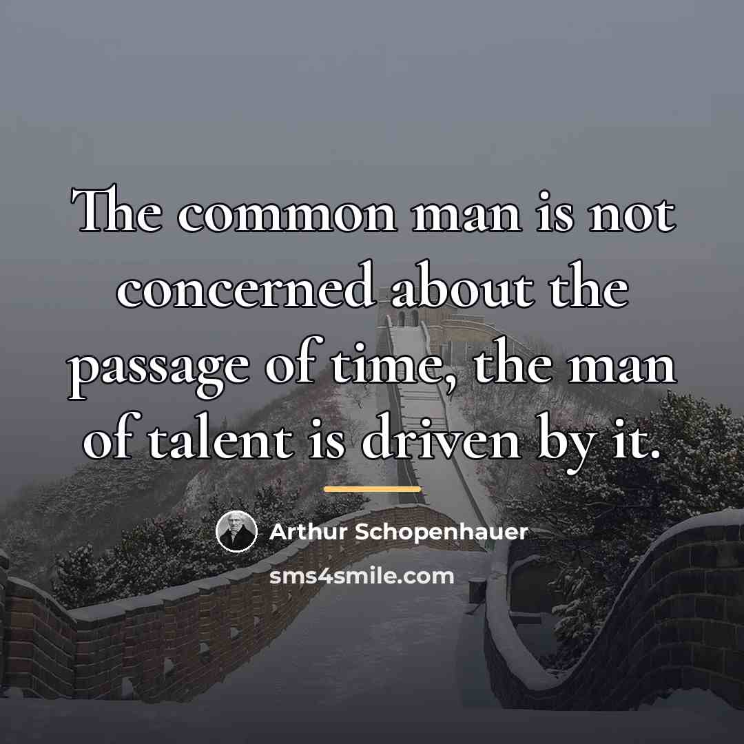 “The common man is not concerned about the passage of…” quote by Arthur Schopenhauer