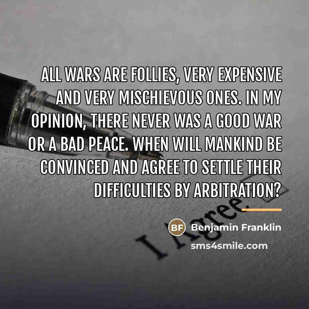 “All wars are follies, very expensive and very mischievous ones.…” quote by Benjamin Franklin