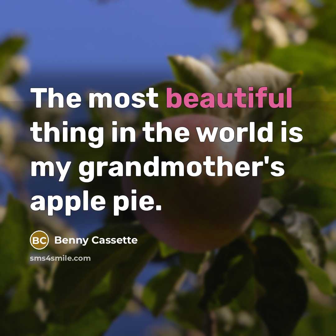 “The most beautiful thing in the world is my grandmother's…” quote by Benny Cassette