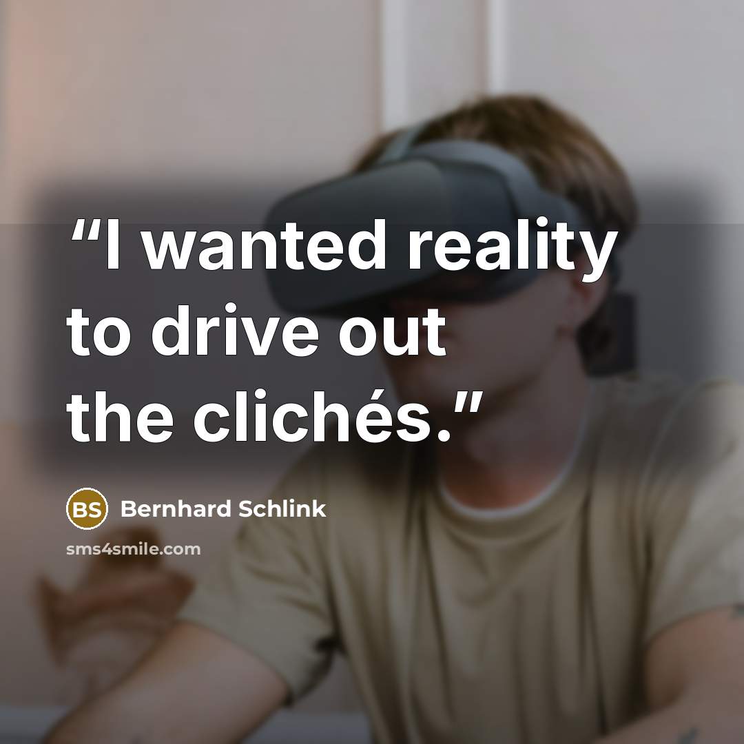 “I wanted reality to drive out the clichés.” quote by Bernhard Schlink