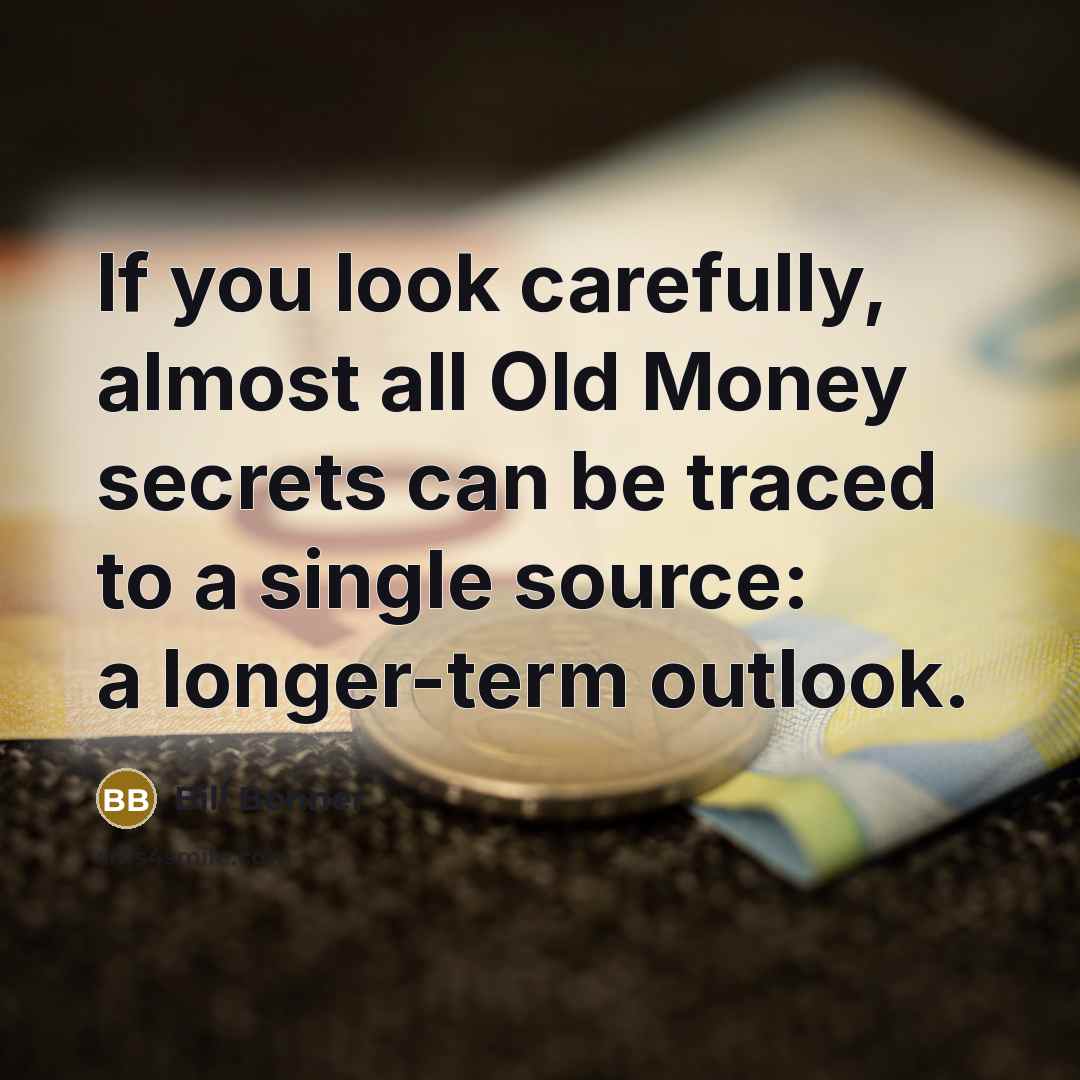 “If you look carefully, almost all Old Money secrets can…” quote by Bill Bonner
