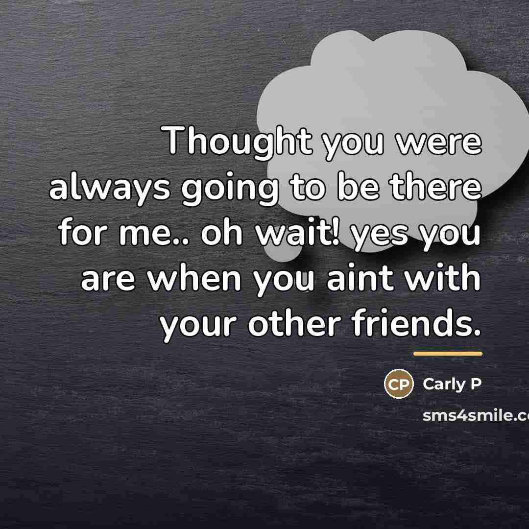 “Thought you were always going to be there for me..…” quote by Anonymous