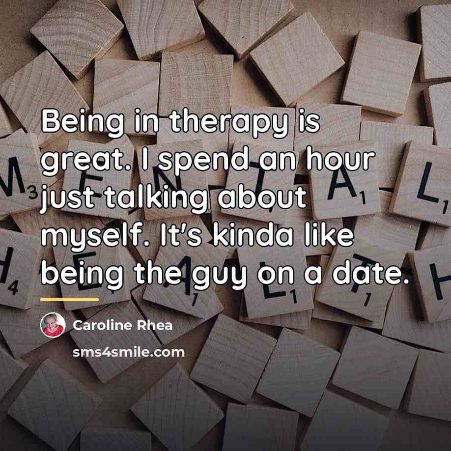 “Being in therapy is great. I spend an hour just…” quote by Caroline Rhea