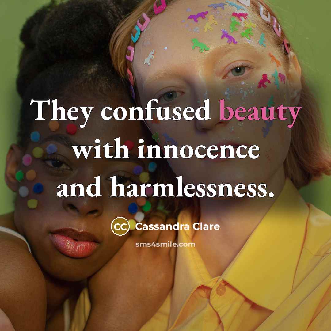“They confused beauty with innocence and harmlessness.…” quote by Cassandra Clare