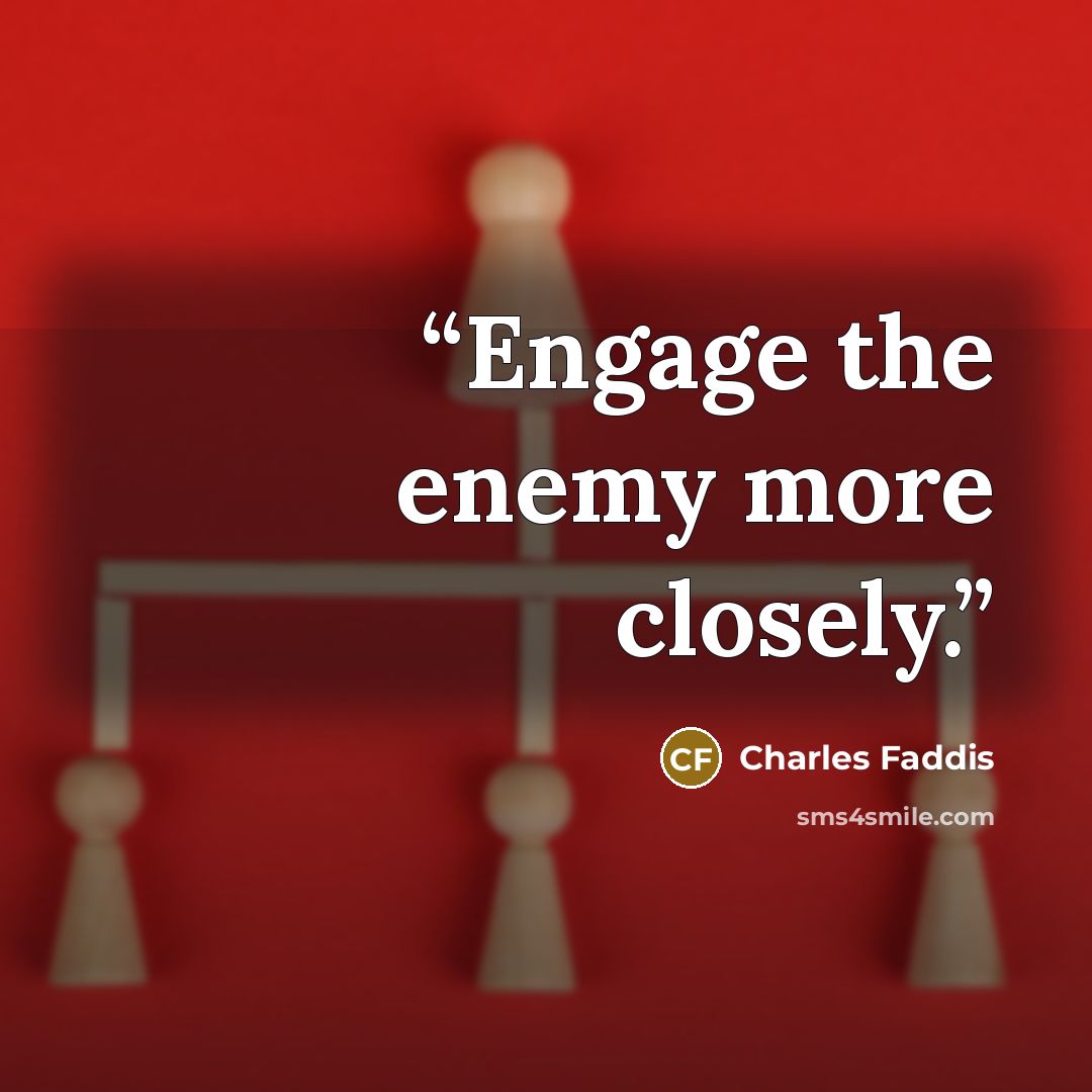 “Engage the enemy more closely.” quote by Charles Faddis