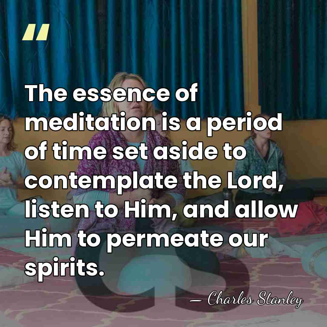 The essence of meditation is a period of time set aside to&hellip; - Charles Stanley