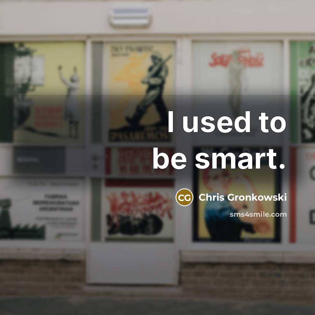 “I used to be smart.…” quote by Chris Gronkowski