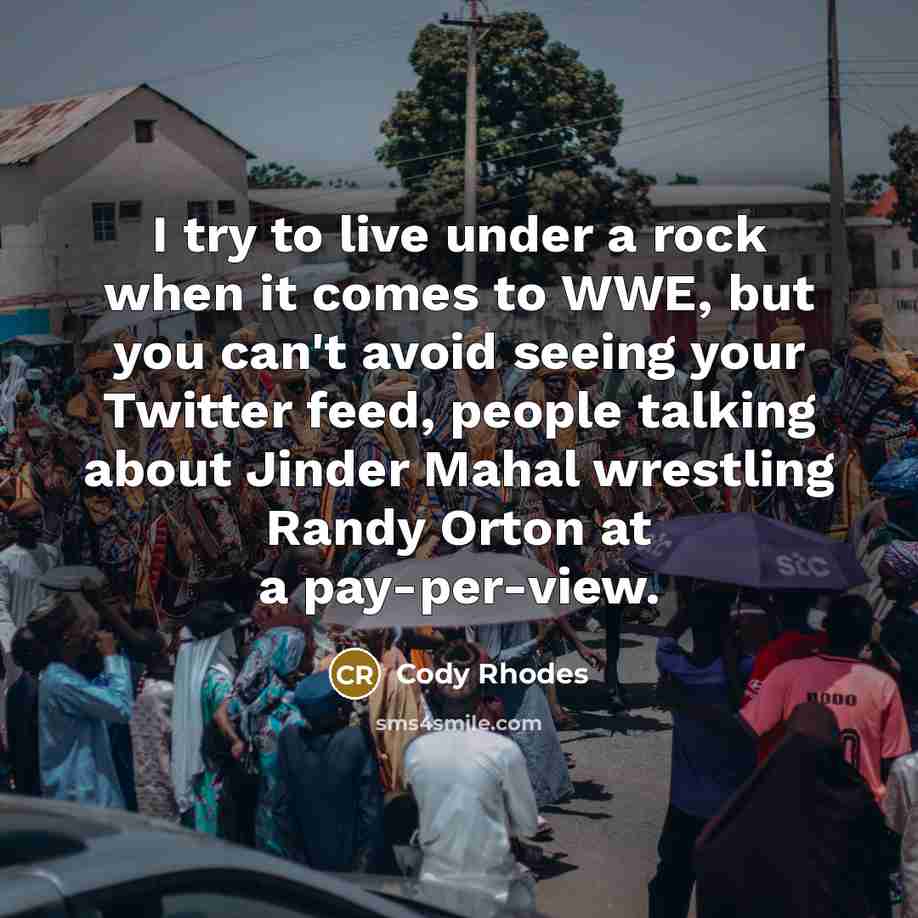 “I try to live under a rock when it comes…” quote by Cody Rhodes