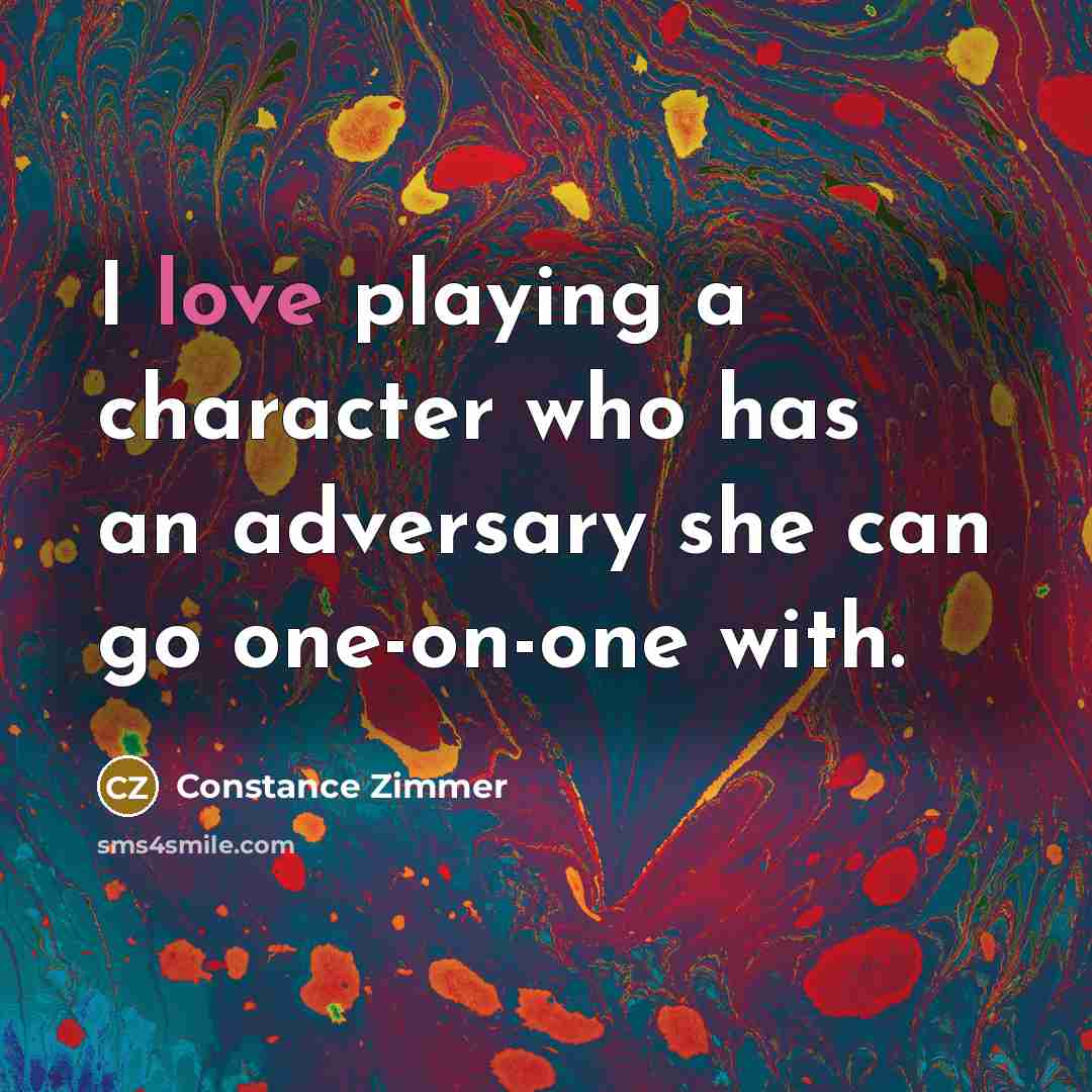 “I love playing a character who has an adversary she…” quote by Constance Zimmer