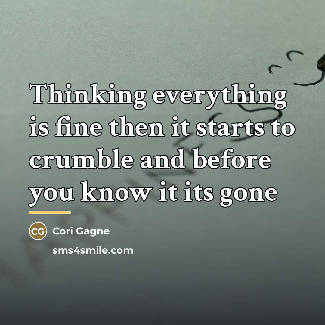 “Thinking everything is fine then it starts to crumble and…” quote by Cori Gagne