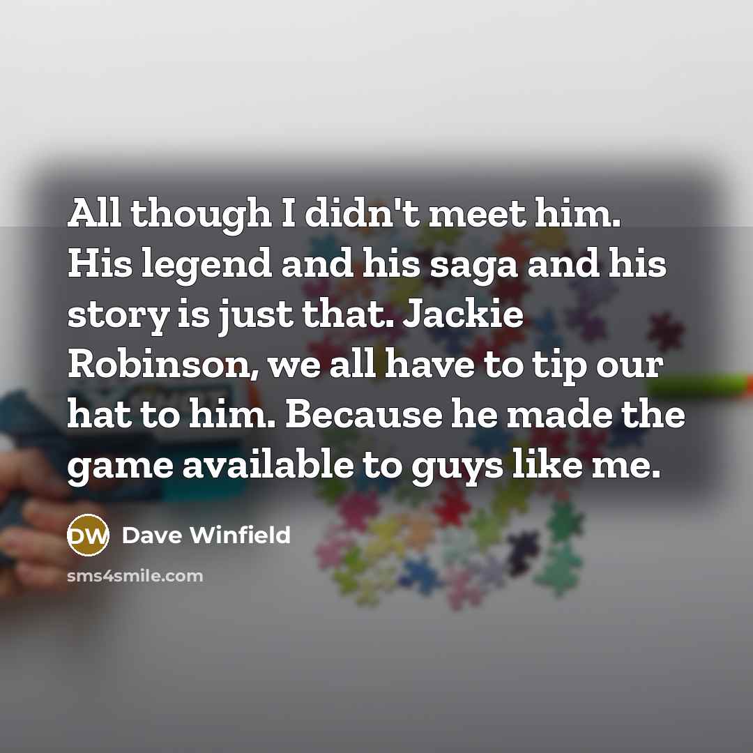 “All though I didn't meet him. His legend and his…” quote by Dave Winfield