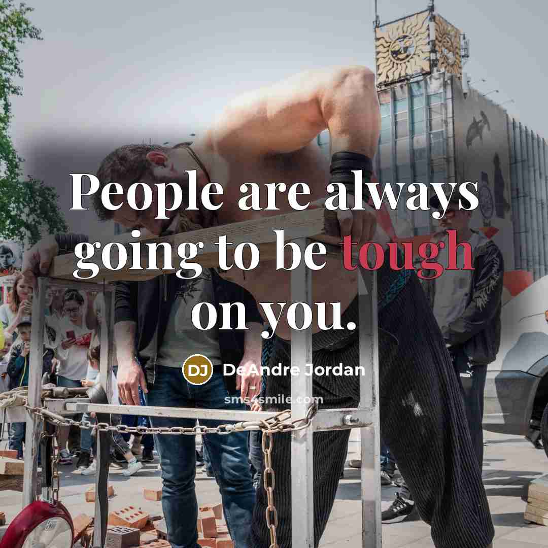 “People are always going to be tough on you.…” quote by DeAndre Jordan