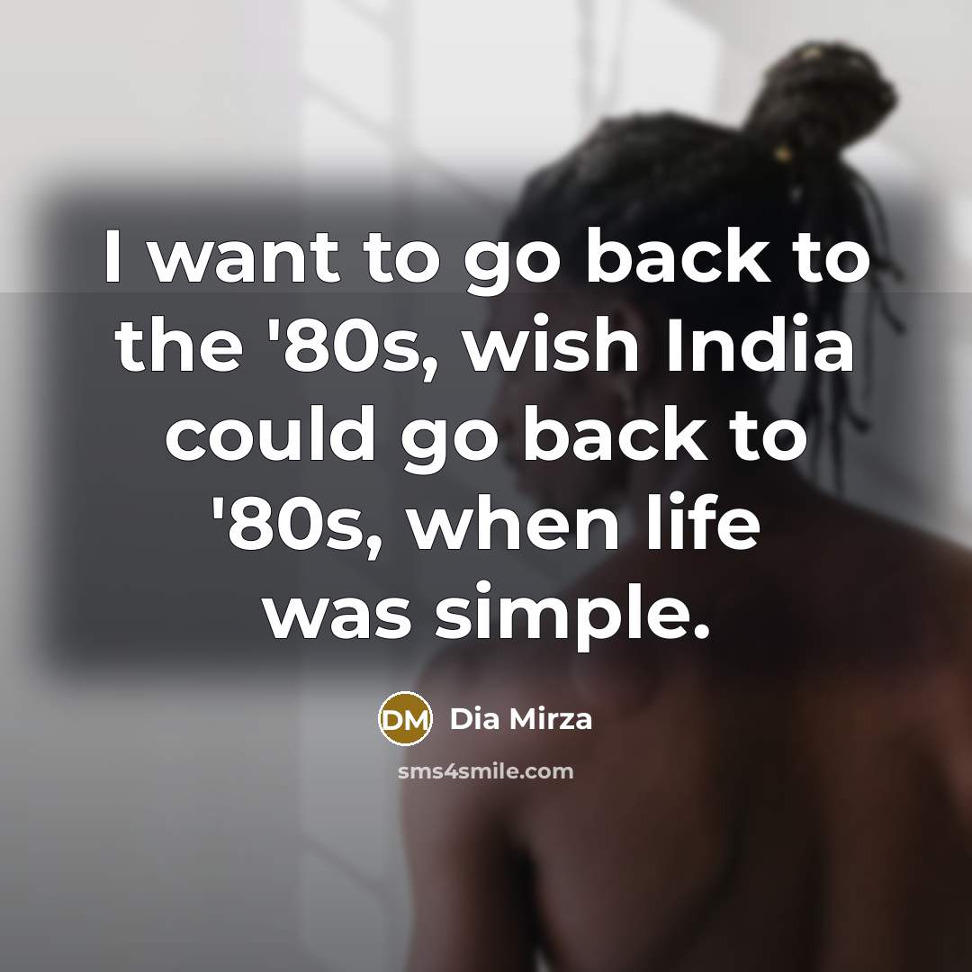 “I want to go back to the '80s, wish India…” quote by Dia Mirza