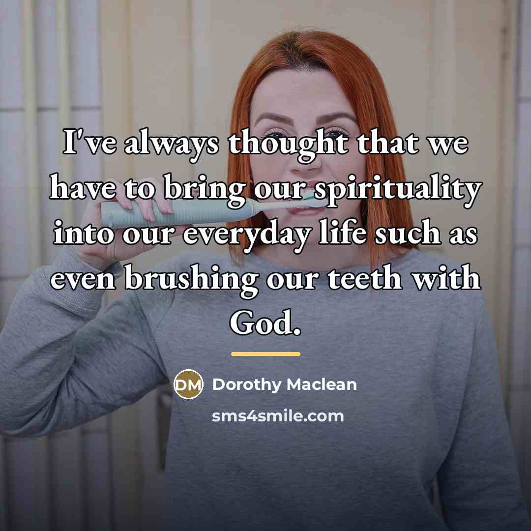 “I've always thought that we have to bring our spirituality…” quote by Dorothy Maclean