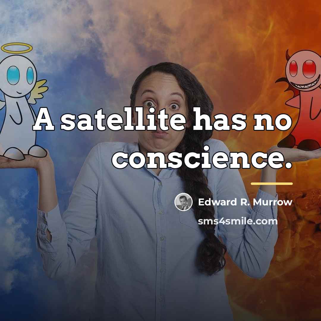 “A satellite has no conscience.…” quote by Edward R. Murrow