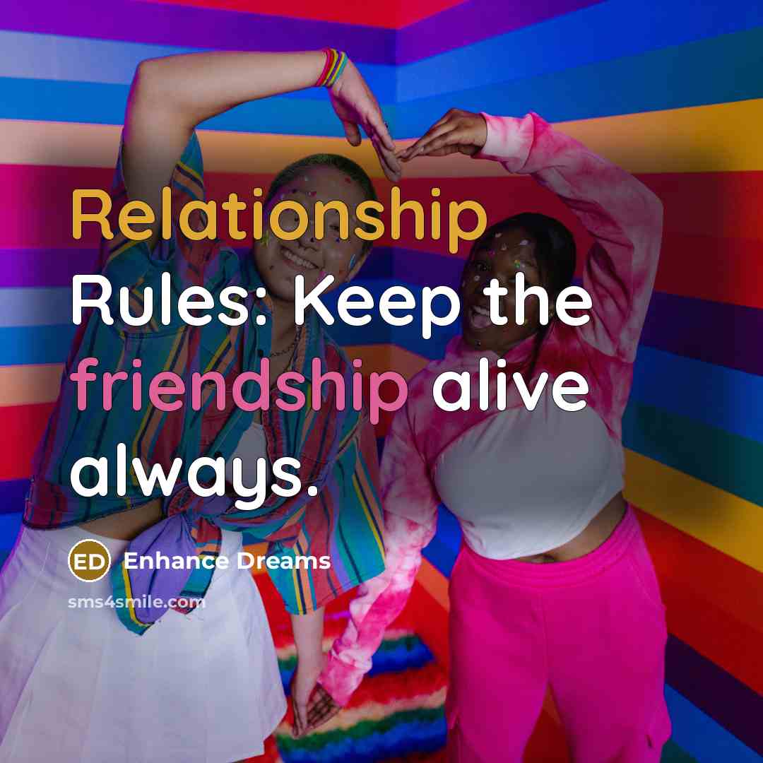 “Relationship Rules: Keep the friendship alive always.” quote by Enhance Dreams