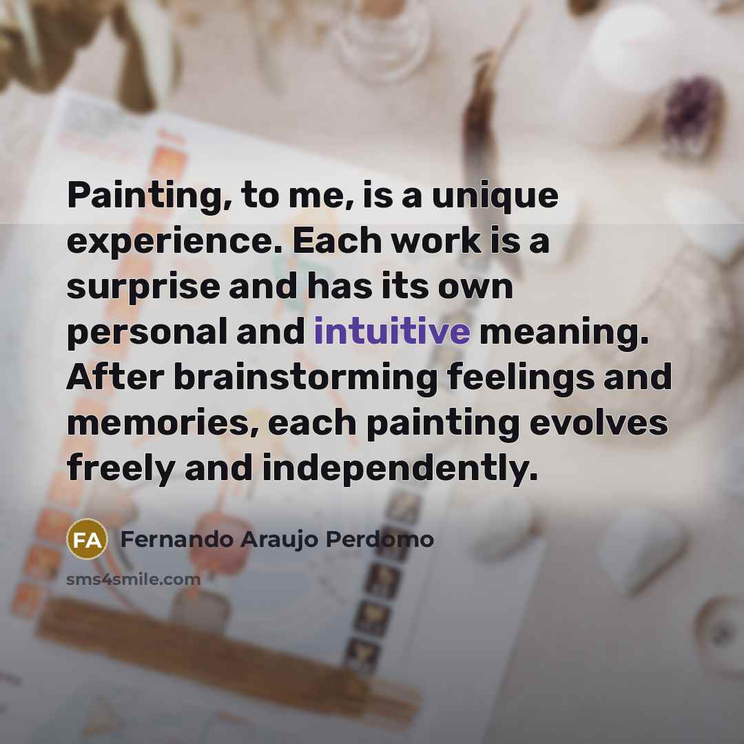 “Painting, to me, is a unique experience. Each work is…” quote by Fernando Araujo Perdomo