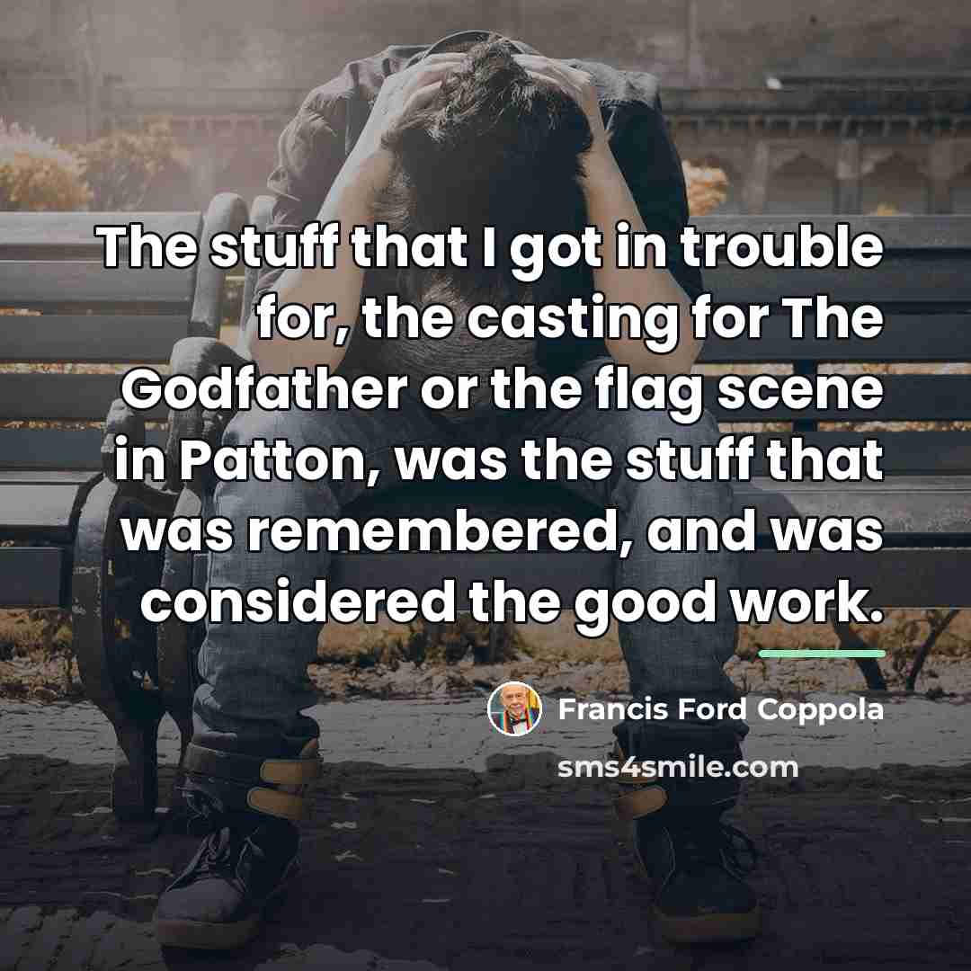 “The stuff that I got in trouble for, the casting…” quote by Francis Ford Coppola