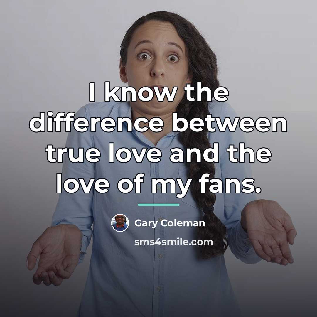 “I know the difference between true love and the love…” quote by Gary Coleman