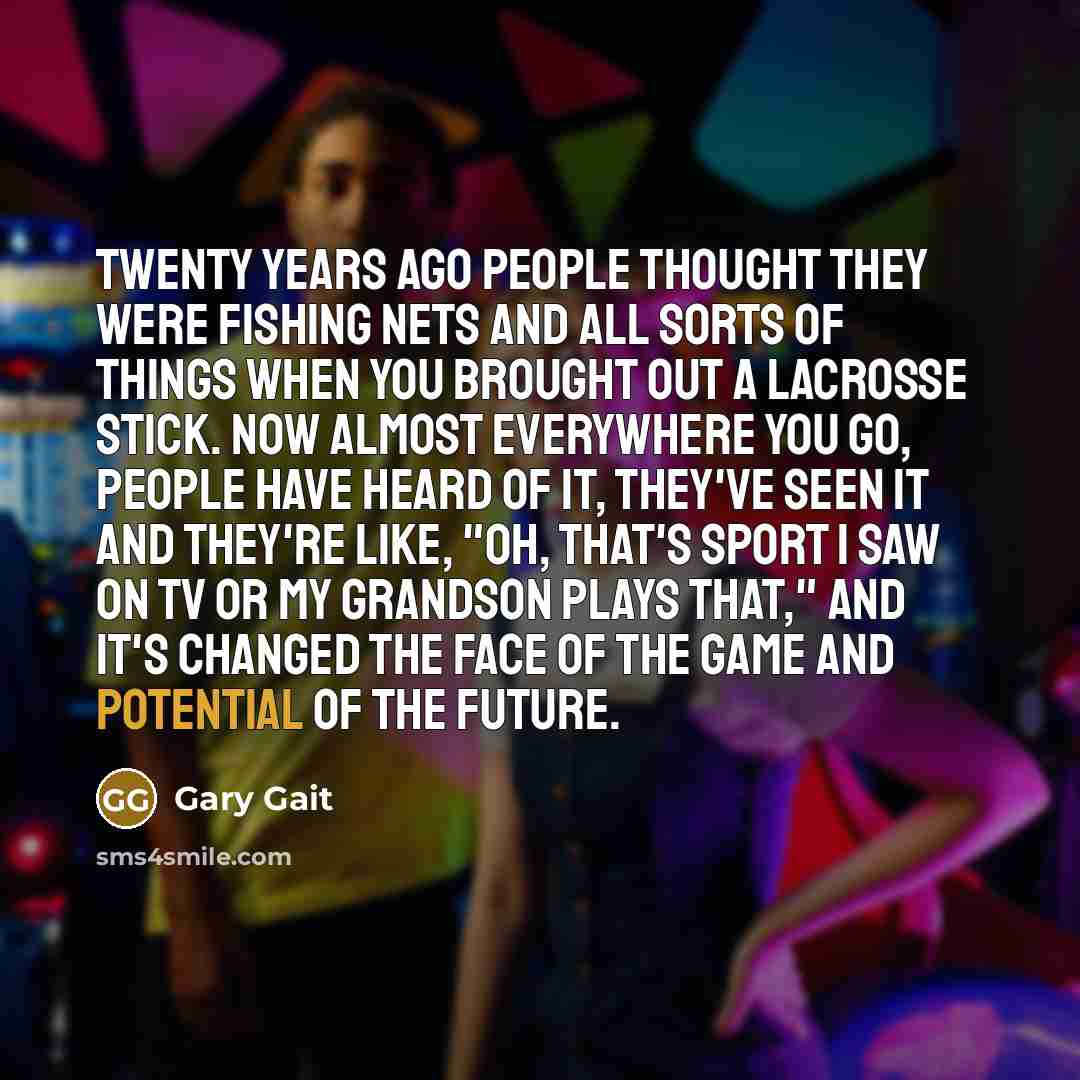 “Twenty years ago people thought they were fishing nets and…” quote by Gary Gait