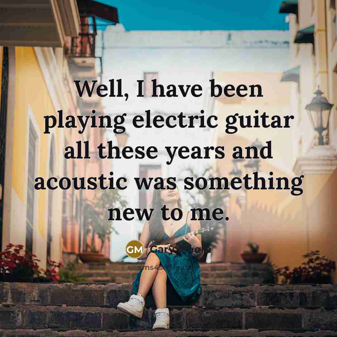 “Well, I have been playing electric guitar all these years…” quote by Gary Moore