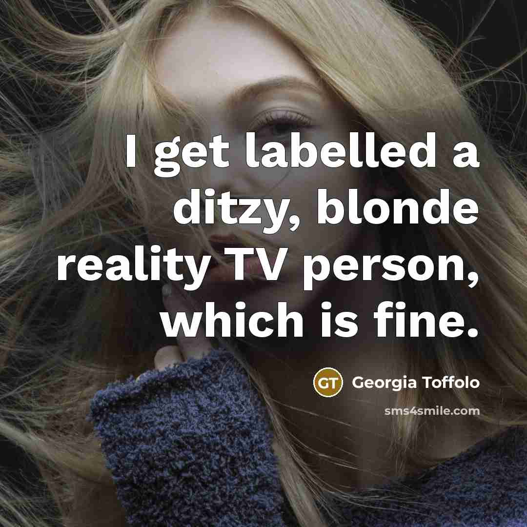 “I get labelled a ditzy, blonde reality TV person, which…” quote by Georgia Toffolo