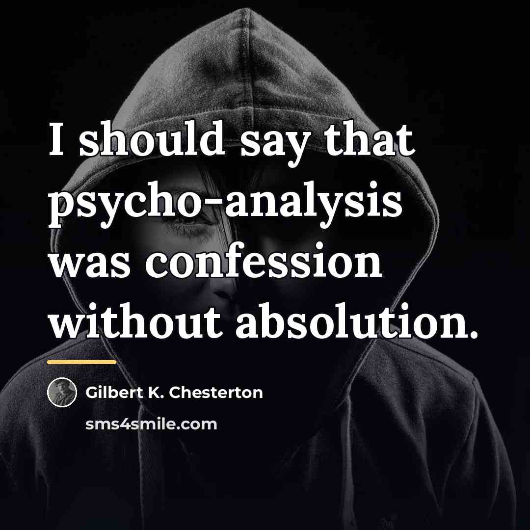 “I should say that psycho-analysis was confession without absolution.…” quote by Gilbert K. Chesterton