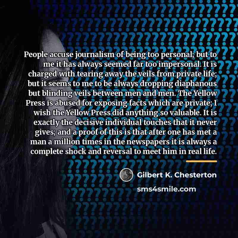 “People accuse journalism of being too personal; but to me…” quote by Gilbert K. Chesterton