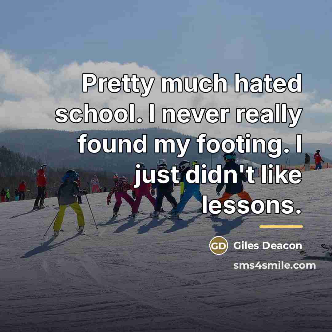 “Pretty much hated school. I never really found my footing.…” quote by Giles Deacon