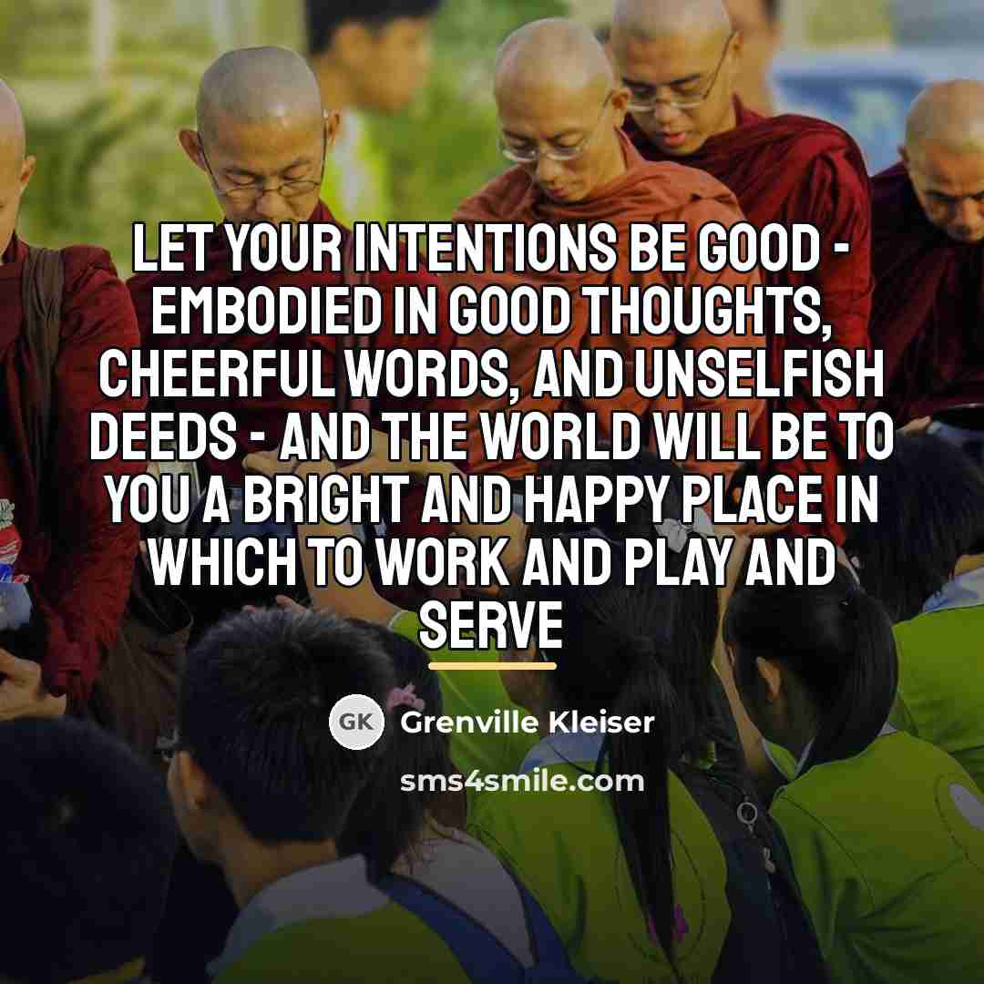 “Let your intentions be good - embodied in good thoughts,…” quote by Grenville Kleiser