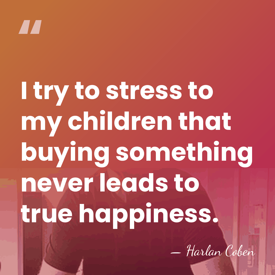 I try to stress to my children that buying something never leads&hellip; - Harlan Coben