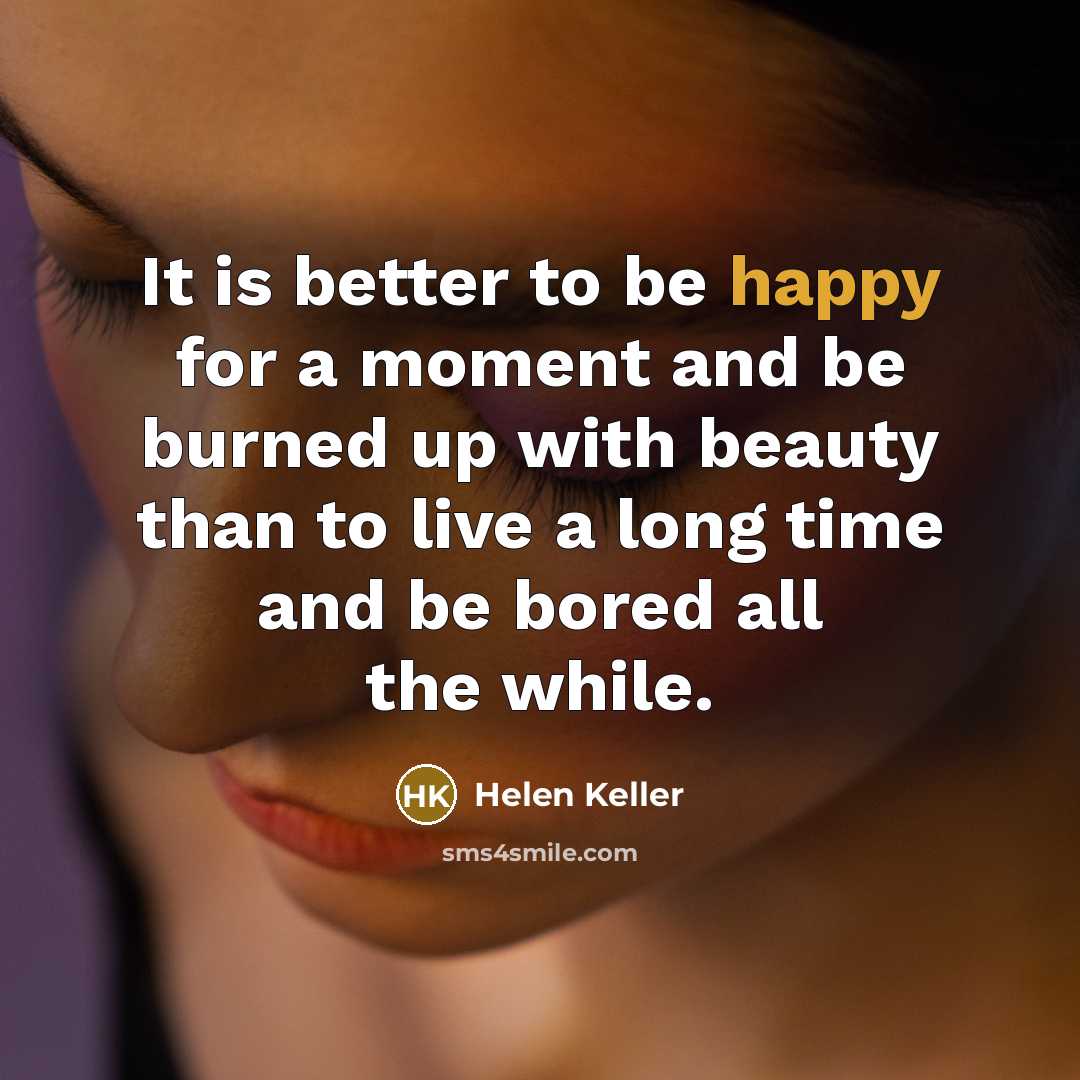 “It is better to be happy for a moment and…” quote by Helen Keller