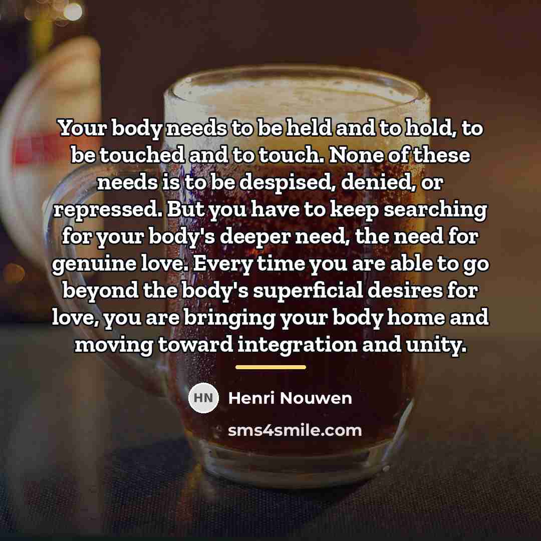 “Your body needs to be held and to hold, to…” quote by Henri Nouwen